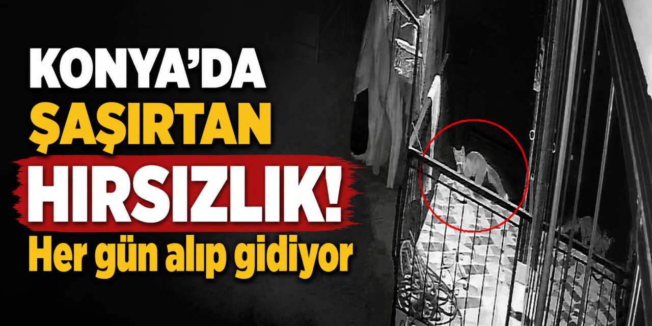 Konya’da bir eve dadanan hırsız herkesi şaşırttı! Kameraya yakalandı