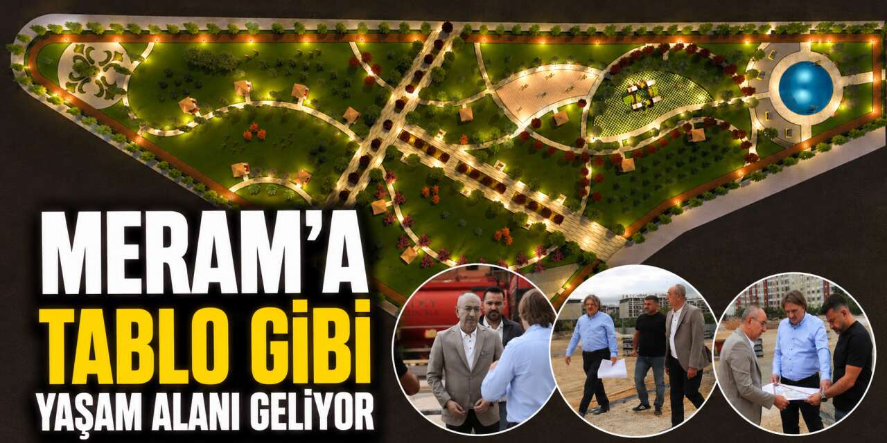 Konya’nın atıl alanı Meram’ın namını yürütecek hale geliyor
