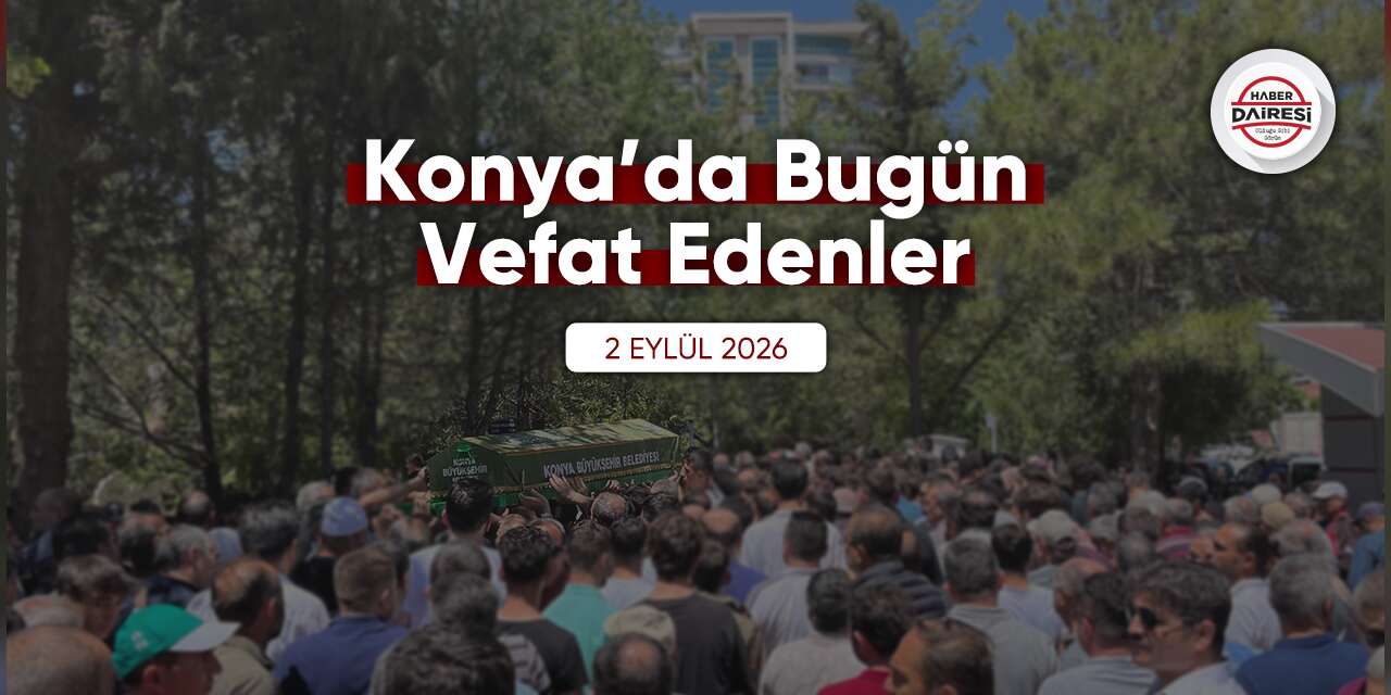 Konya'da bugün vefat edenler | 2 Eylül 2026