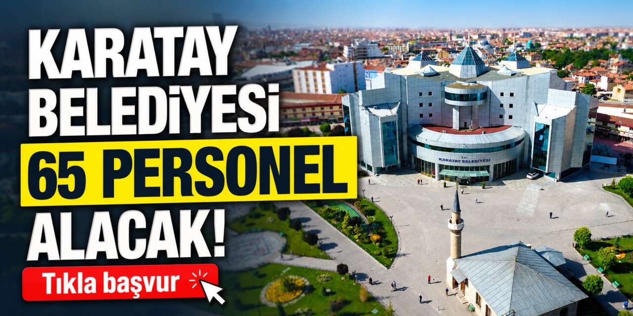 Karatay Belediyesi 2026 personel alımı! 65 kadro için başvurular başladı