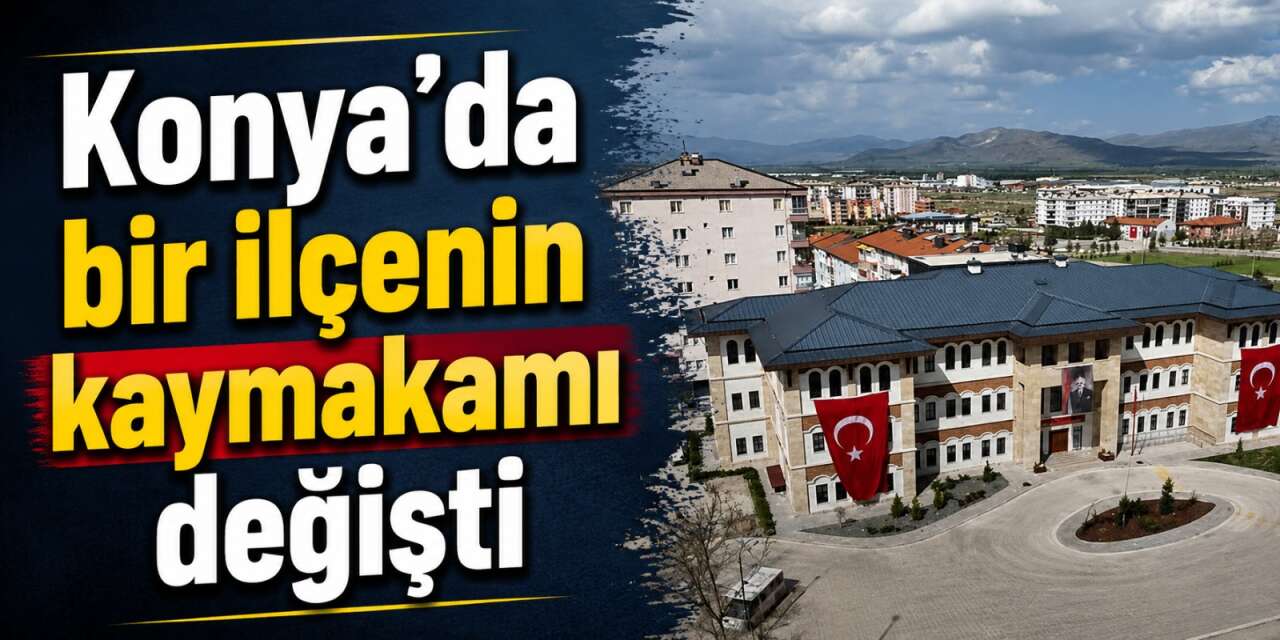Konya’da koltuk değişimi! Seydişehir'in yeni kaymakamı belli oldu