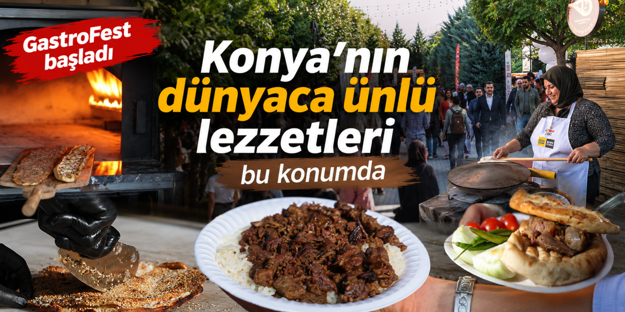 Konya GastroFest kapılarını açtı! Ünlü şefler de geliyor