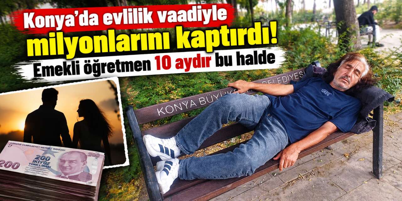 Evlilik hayali kurarken her şeyini kaybetti! Konya’da emekli öğretmenin dramı