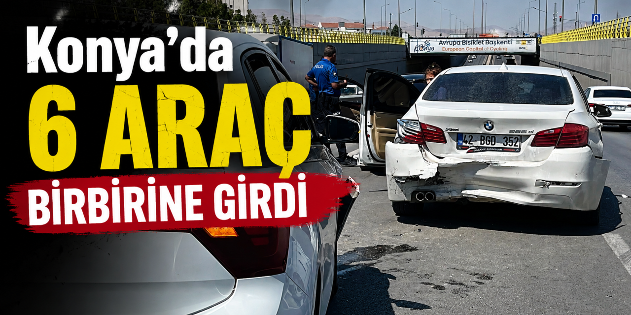 Konya’da zincirleme kaza! 6 araç birbirine girdi