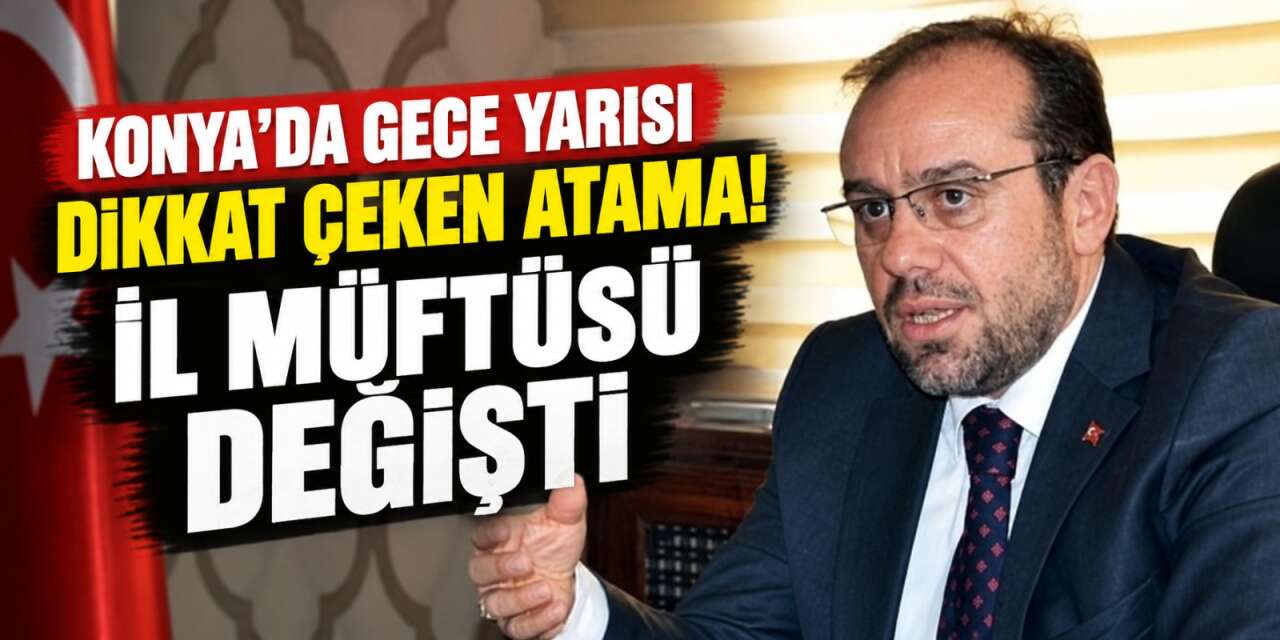 Konya İl Müftüsü değişti! İşte yeni atanan isim
