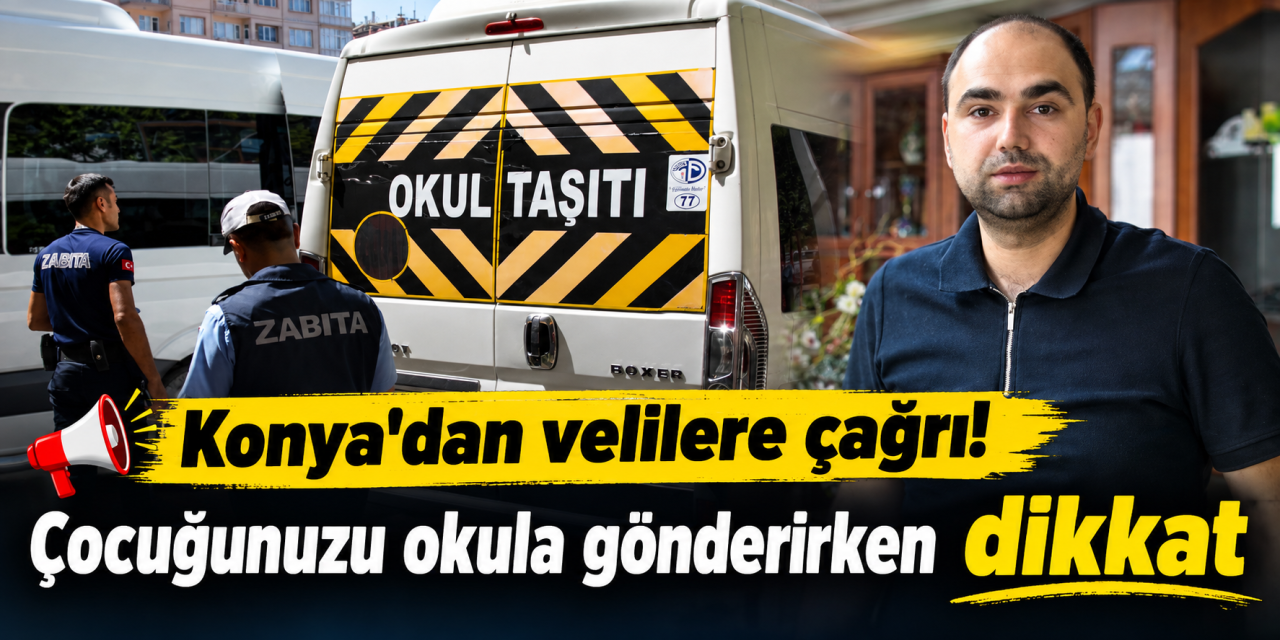 Konya’da okul telaşı başladı! Uzmanı velileri servis seçimi konusunda uyardı