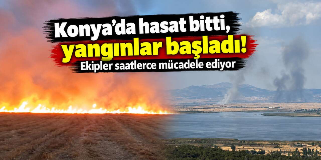 Konya’da tarlalar yanıyor! Gündüz duman, gece alevler gökyüzünü kaplıyor