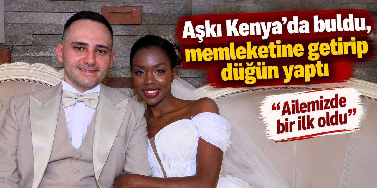 Sosyal medyada tanıştılar, Türkiye’de evlendiler! Kenyalı Stella böyle karşılandı