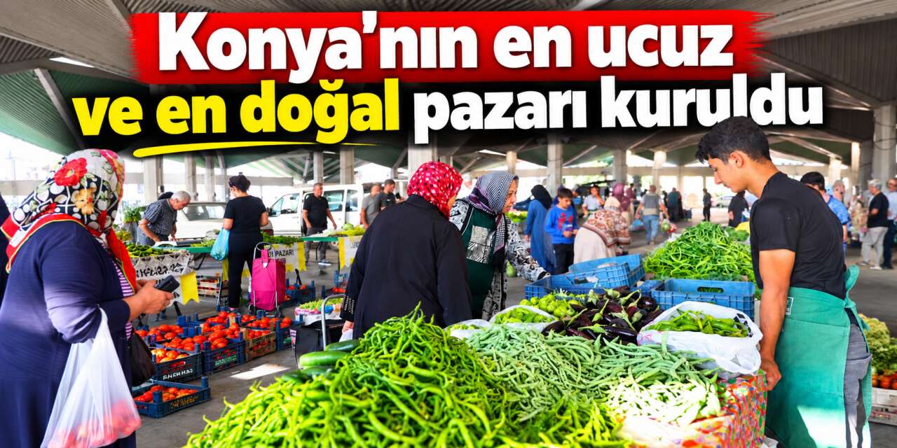 Konya’da tarladan tezgaha aracısız satış! Bu pazarda üretici ve vatandaş kazanıyor