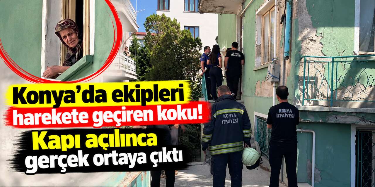 Konya’da kötü koku paniği! Komşular hayatından endişe etti, gerçek bambaşka çıktı