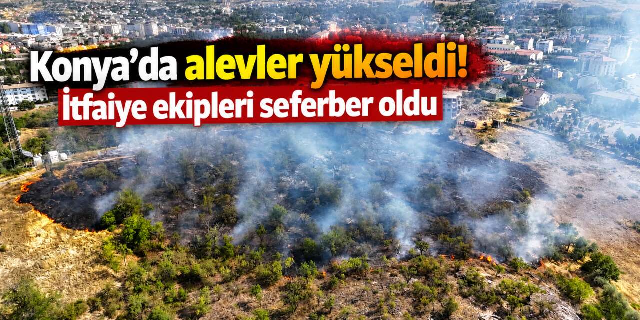 Konya’da yangın çıktı! Rüzgar alevleri büyüttü, ekipler zamanla yarışıyor