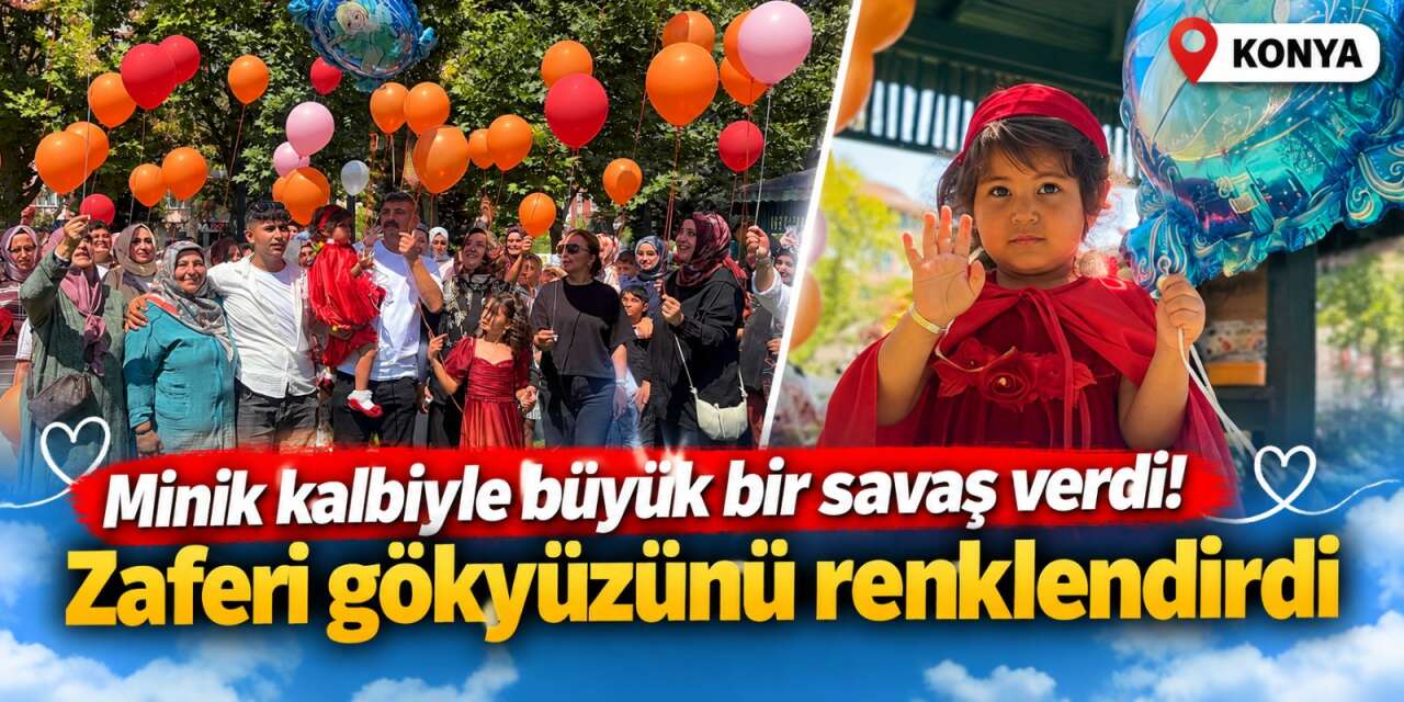 Konya’da bir yıllık mücadelede mutlu son! 3 yaşındaki Meryem Sena kanseri yendi