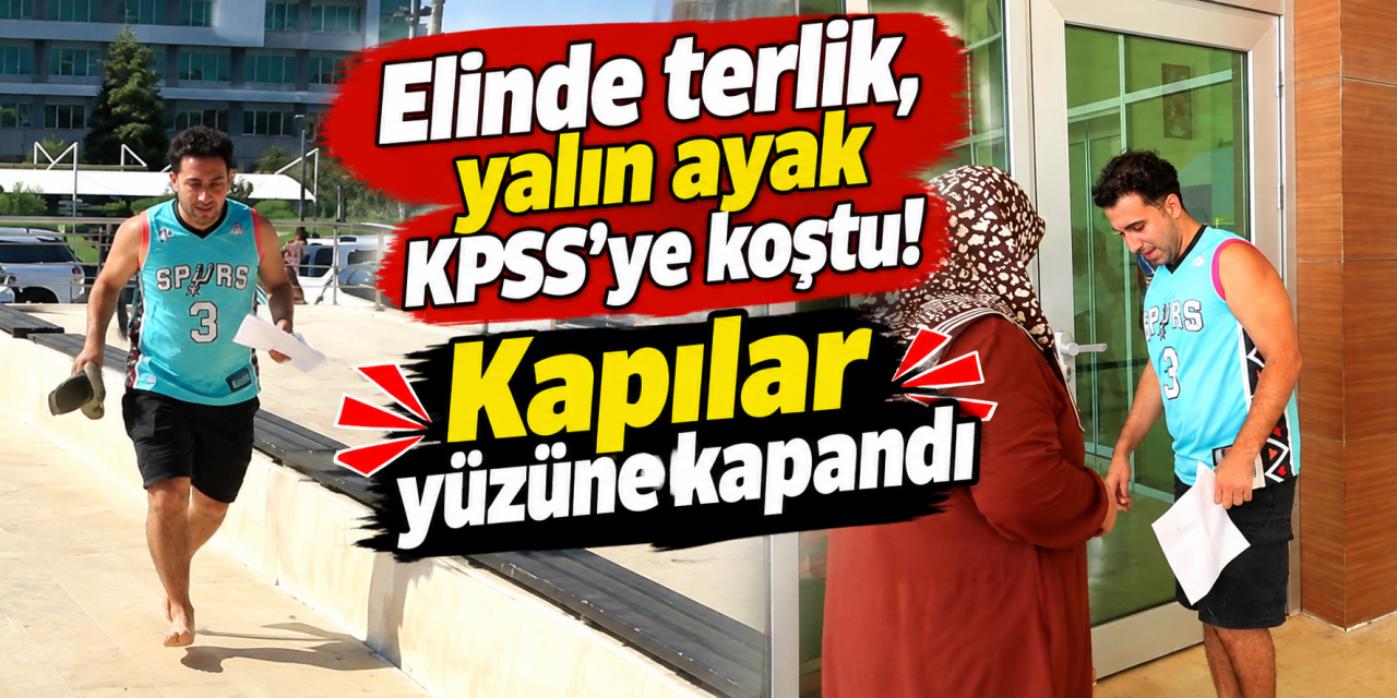 KPSS’ye yalın ayak koştu, saniyelerle kaçırdı! Tepkisi güldürdü