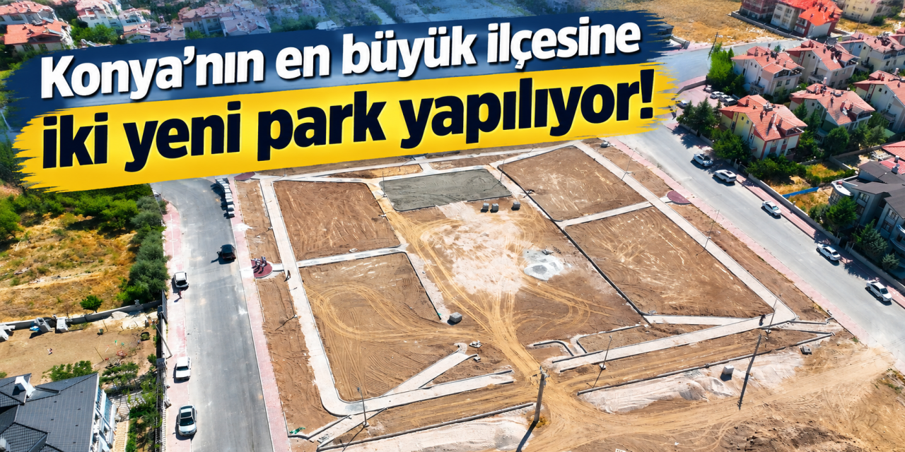 Konya’nın 703 bin nüfuslu ilçesine nefes aldıracak proje! İki yeni park geliyor