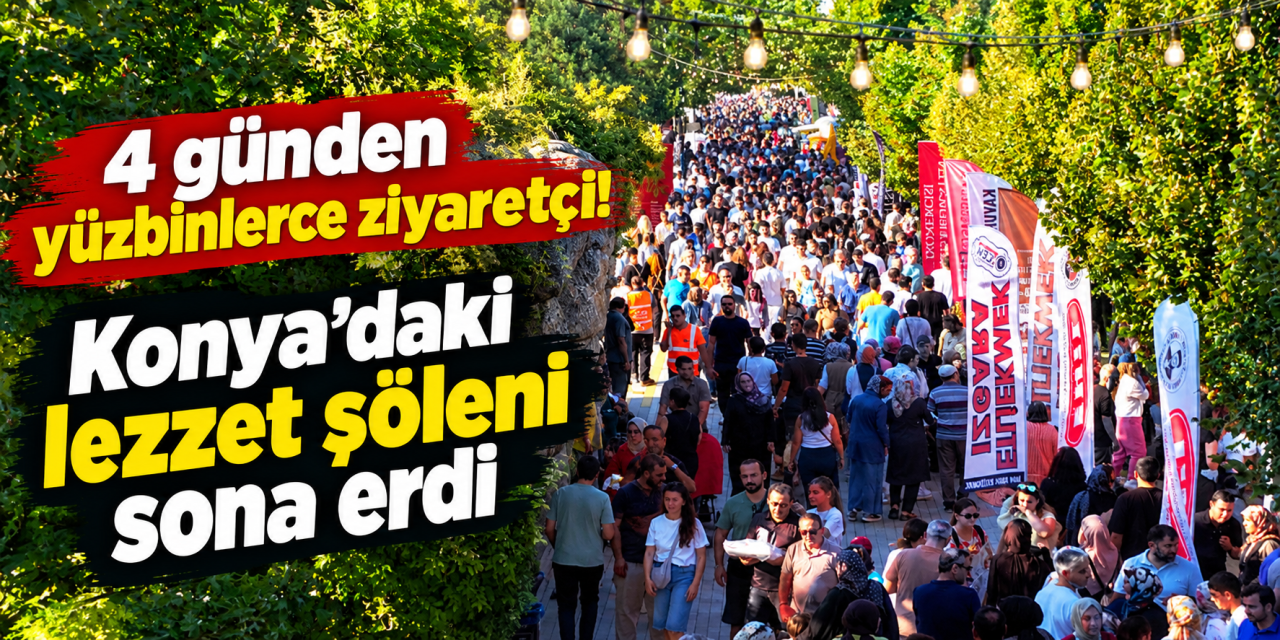 Konya GastroFest’e büyük ilgi! Yüz binlerce kişi lezzet şölenine akın etti