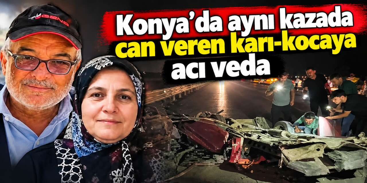 Konya’da Hasan ve Havva Gürşahin çifti son yolculuğuna uğurlandı