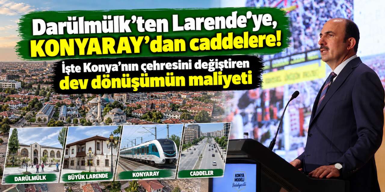 Tarihi dönüşümün Konya'ya maliyeti açıklandı