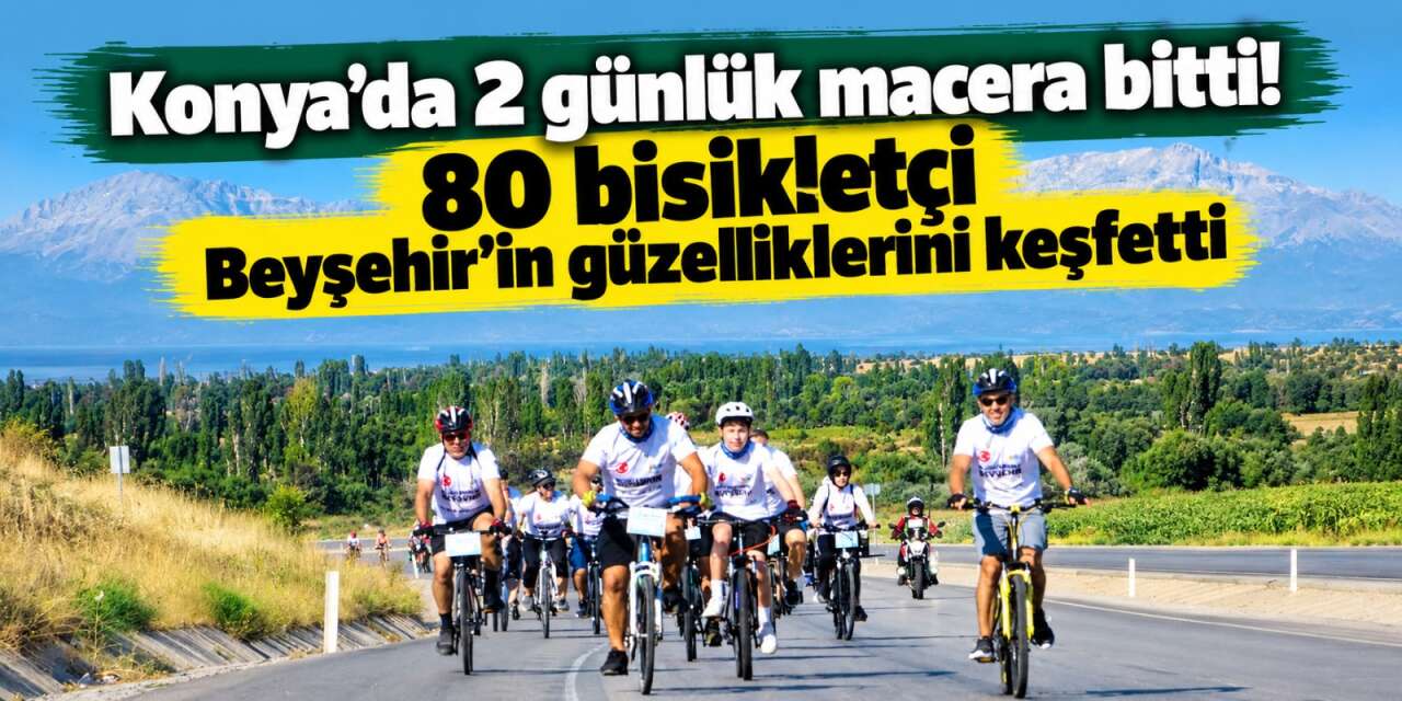 Konya’da 2 gün boyunca pedal sesleri yükseldi! Beyşehir Bisiklet Festivali sona erdi