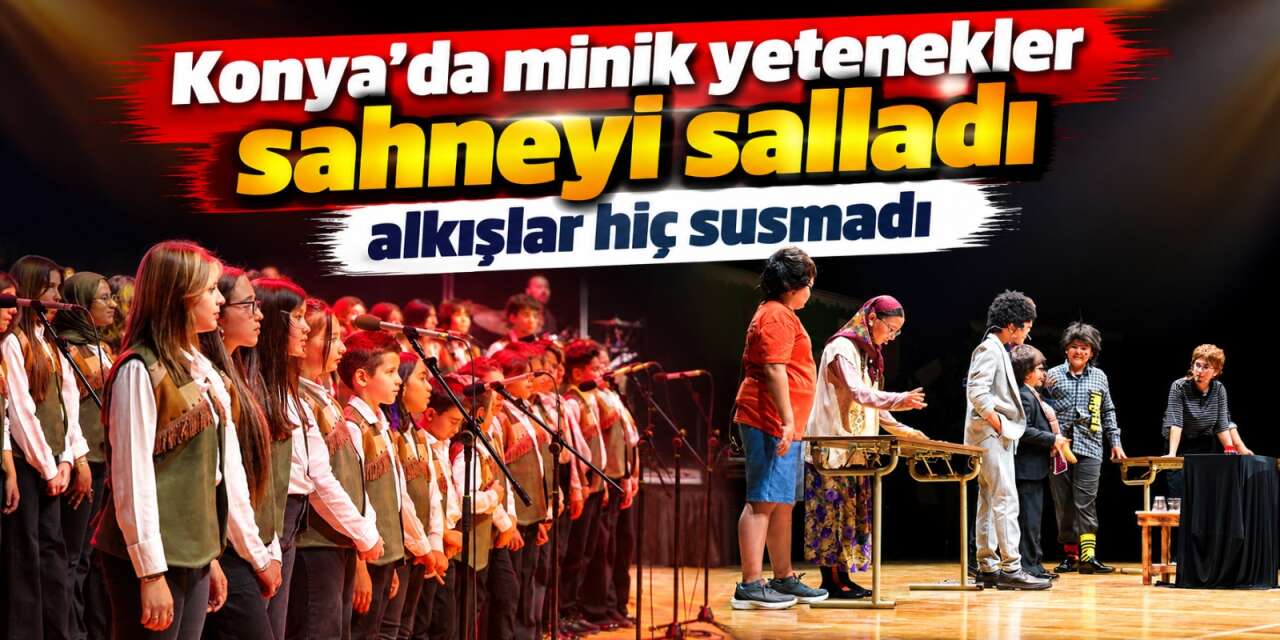 Konya’da çocuklar sahneye çıktı, sanatseverlere unutulmaz hafta sonu yaşattı