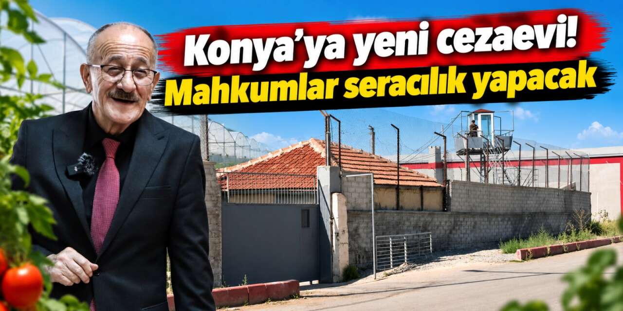 Konya’ya yeni cezaevi geliyor! İhale tarihi belli oldu