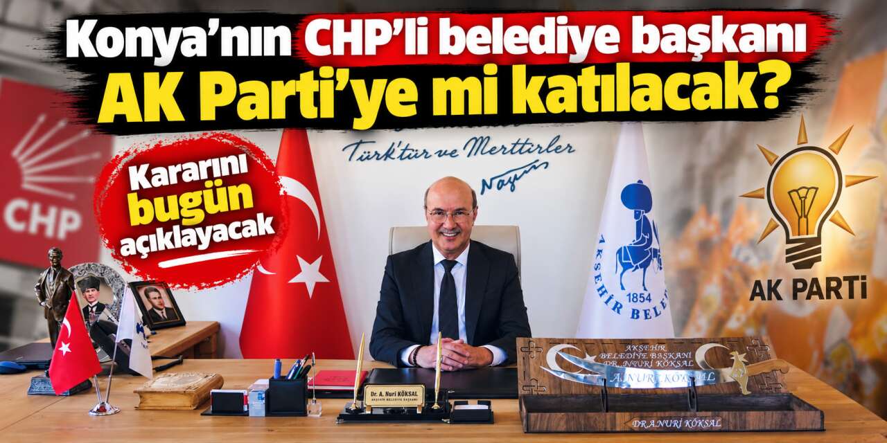 Konya’da gözler Akşehir’e çevrildi! CHP’li Nuri Köksal kararını duyuracak