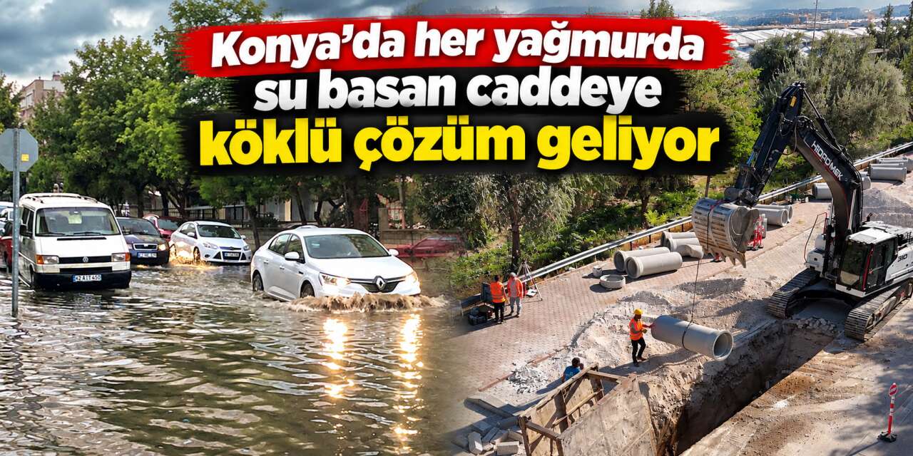 Konya’da bu caddedeki su baskınlarının nedeni ortaya çıktı! Çözüm geliyor