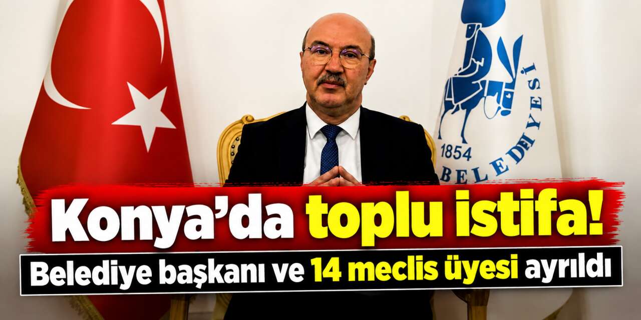 Konya siyasetinde flaş gelişme! CHP’li başkan ve 14 meclis üyesi istifa etti