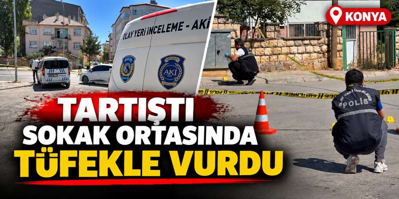 Konya’da sokaktaki tartışma büyüdü, bir kişi av tüfeğiyle vuruldu