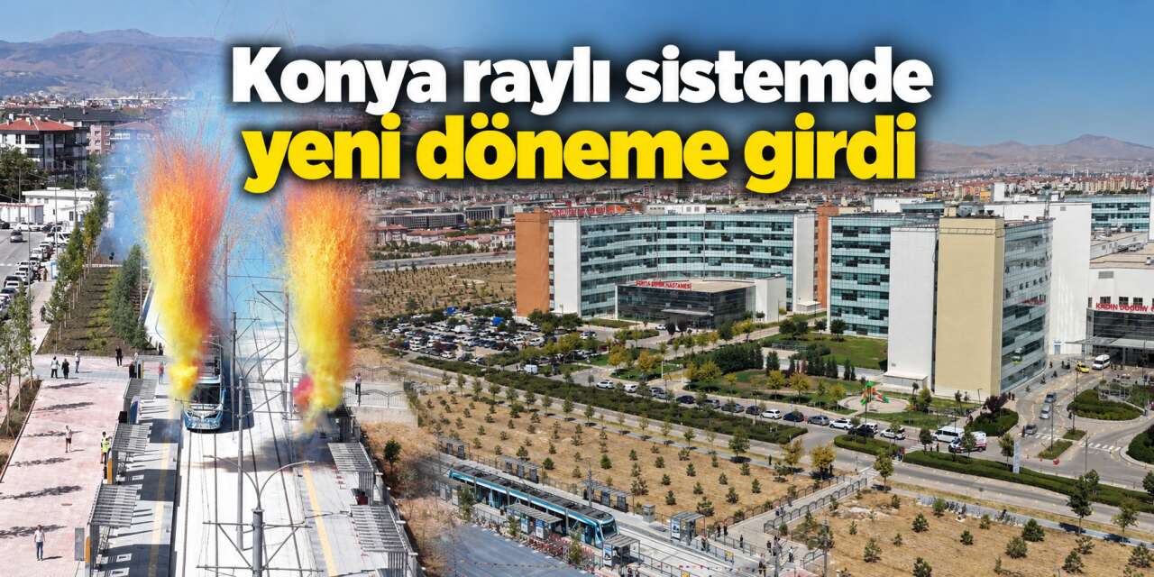 Konya Şehir Hastanesi’ne tramvayla kesintisiz ulaşım başladı