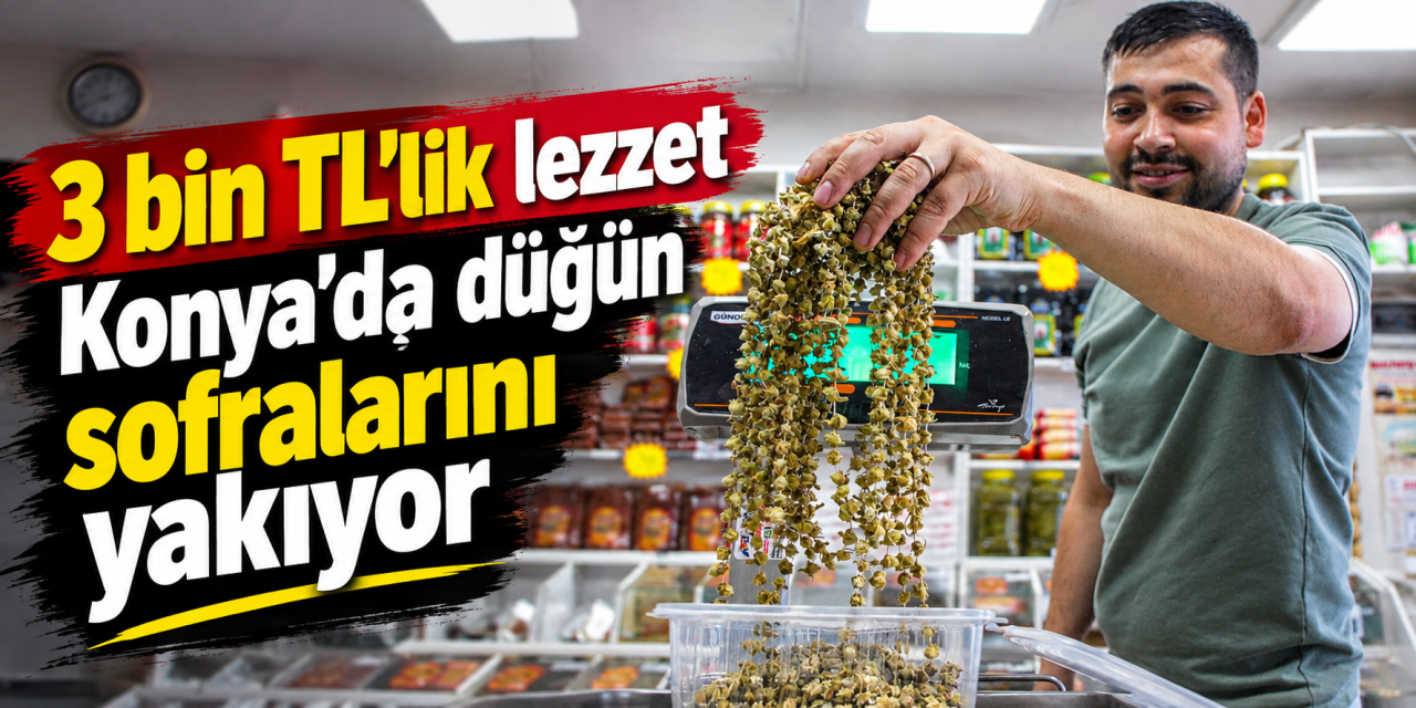 Konya düğünlerinin vazgeçilmezi cep yakıyor! Gramla satılıyor