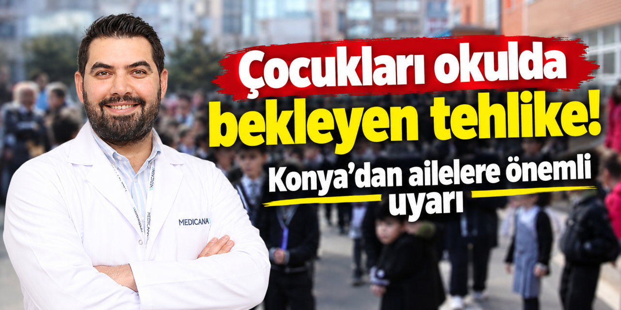 Konya’da uzman doktor uyardı! Okullar açıldı, hastalık alarmı başladı