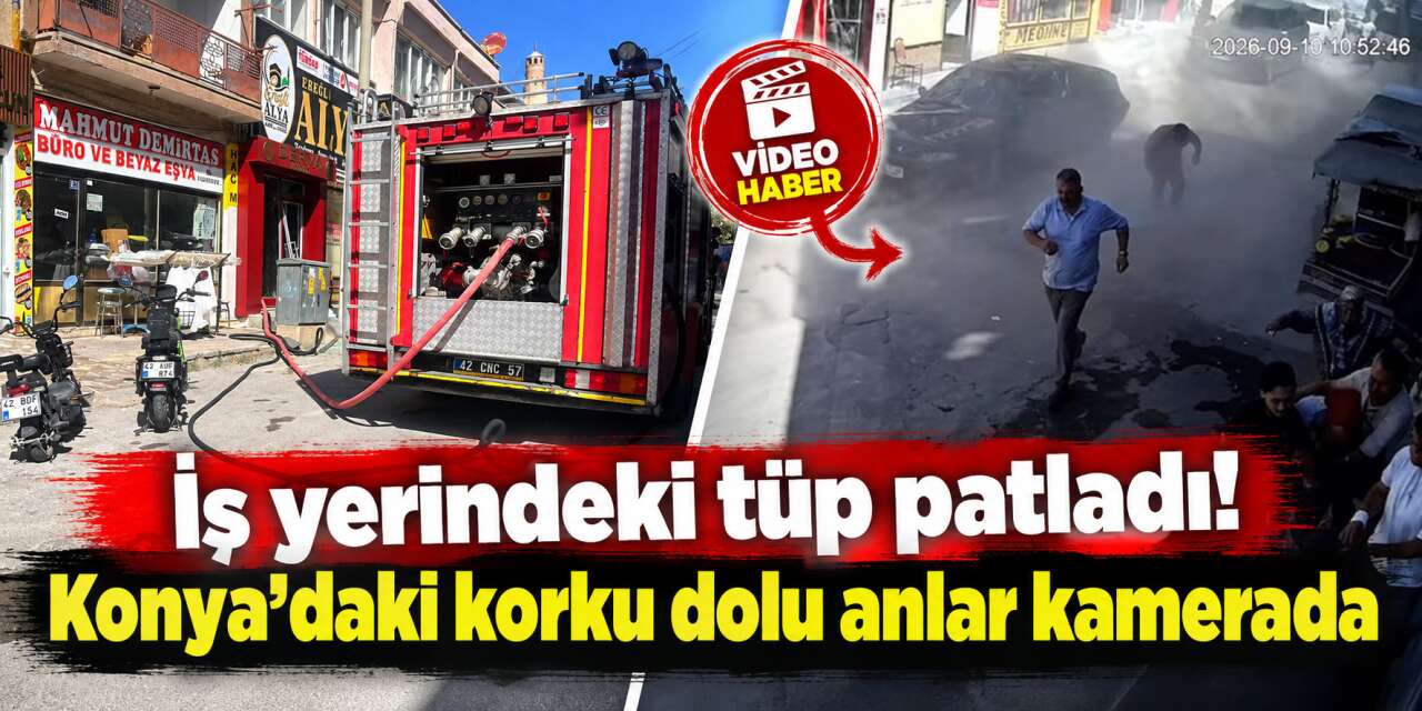 Konya’da iş yerinde tüp patladı! O anlar kamerada