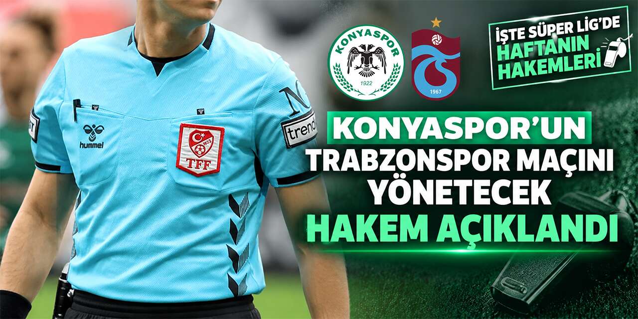 Konyaspor – Trabzonspor maçının hakemi belli oldu