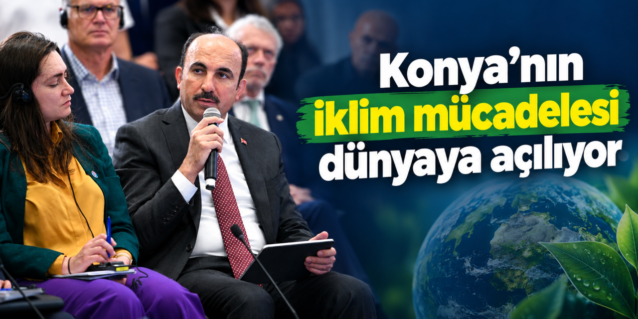 Konya’nın tecrübesi dünyaya örnek olacak! Altay’dan COP31’de dikkat çeken çıkış