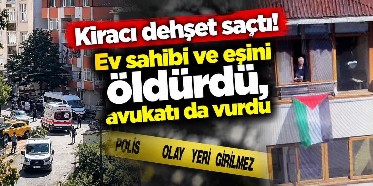 Kira tartışması katliama dönüştü! Ev sahibi çift öldürüldü, avukat zor kurtuldu