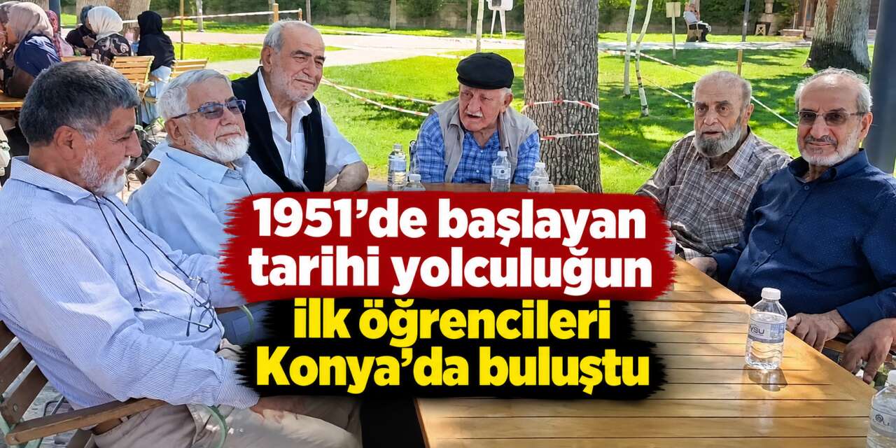 Konya İmam Hatip Lisesi’nin ilk mezunları yıllar sonra buluştu