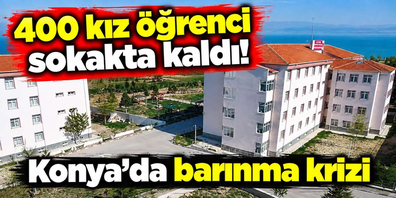 Konya’da yurt krizi! Okul açılıyor, yüzlerce kız öğrenci ne yapacağını bilmiyor