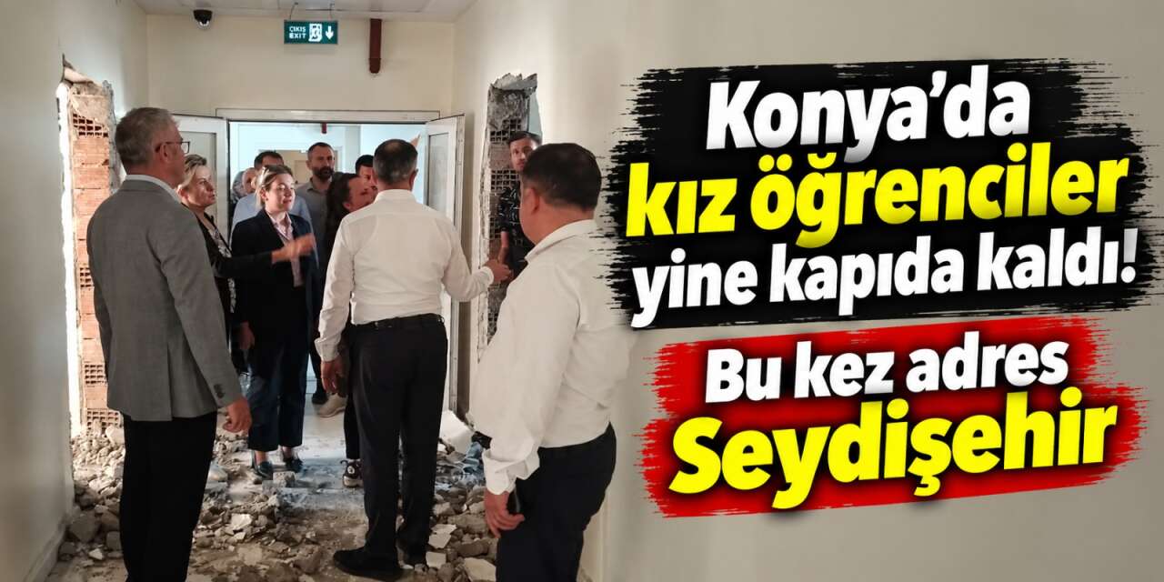 Konya’da yurt krizi büyüyor! Bir ilçede daha kız öğrenciler yurda alınmıyor