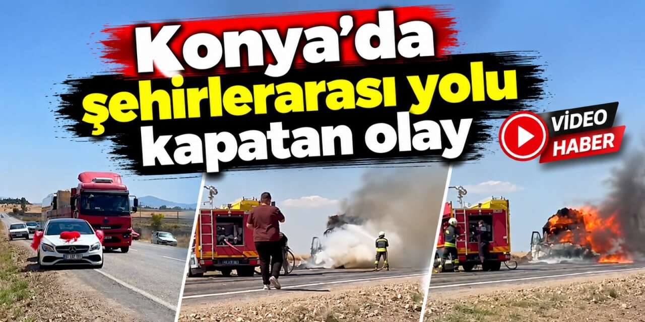 Konya’da kamyonet alev alev yandı, yol kapandı! O anlar kamerada
