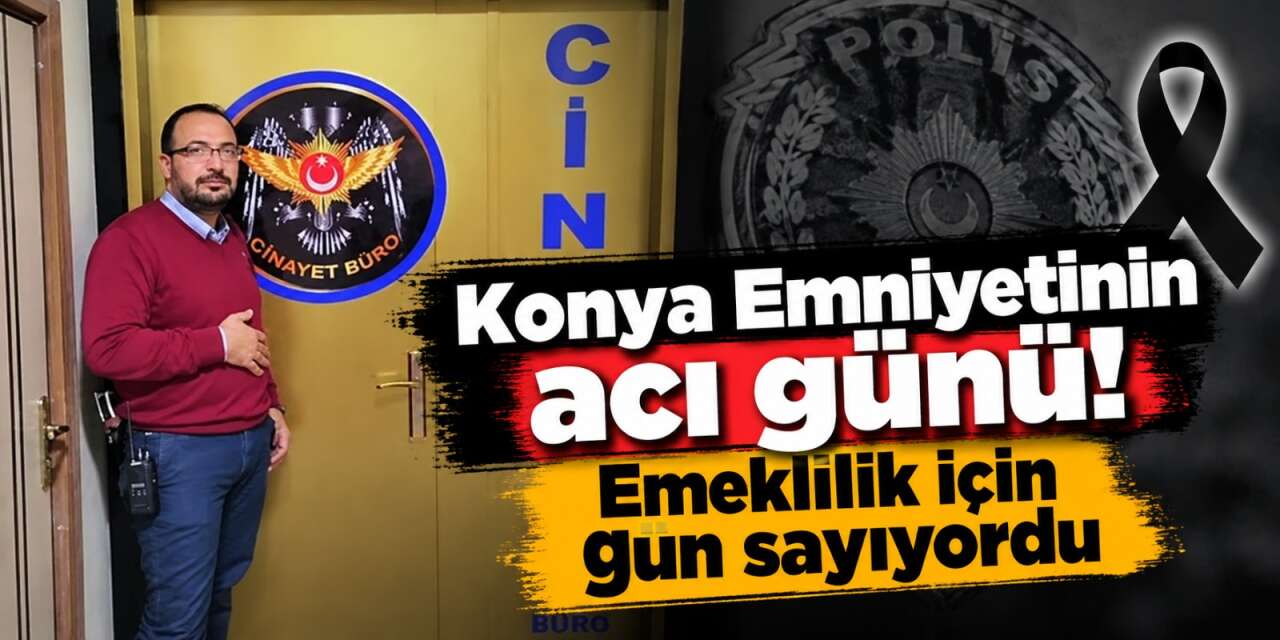 Konya’da 23 yıllık Polis Memuru Temel Çetinkaya hayatını kaybetti