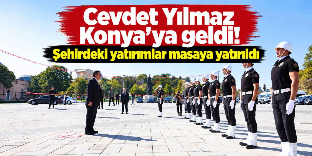 Cumhurbaşkanı Yardımcısı Cevdet Yılmaz Konya’da! İlk durak valilik