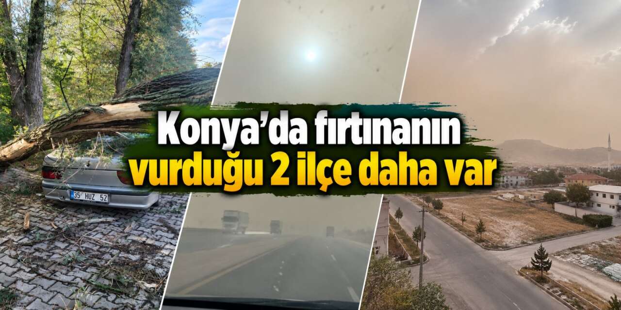 Konya’da kuvvetli rüzgar 2 ilçede daha etkili oldu