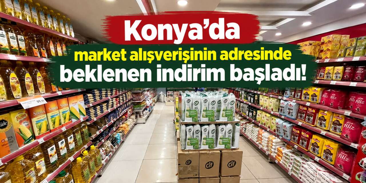 Konya’da market raflarında 5 günlük indirim! Fiyatlar açıklandı
