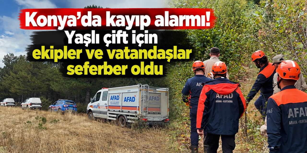 Konya’da yaşlı çift kayboldu, komandolar da sahaya indi