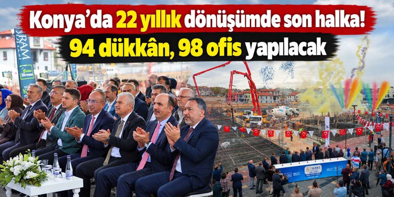 Konya’nın kalbinde 6 milyar lirayı aşan dönüşüm! Son etabın temeli atıldı