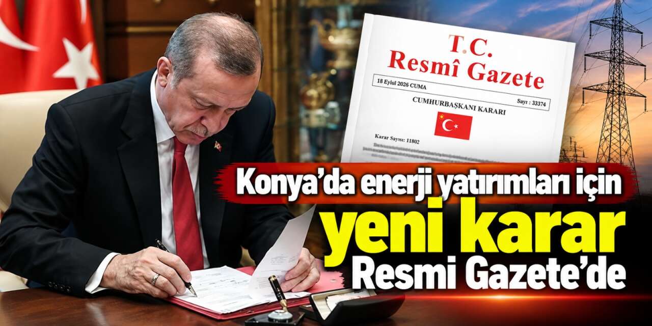 Cumhurbaşkanı imzaladı! Konya’daki bu alanlar acele kamulaştırılacak