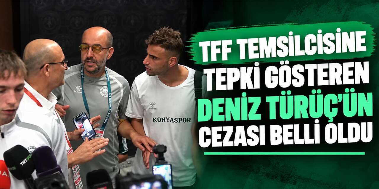 Konyasporlu Deniz Türüç’ün TFF temsilcisine tepkisi ceza getirdi