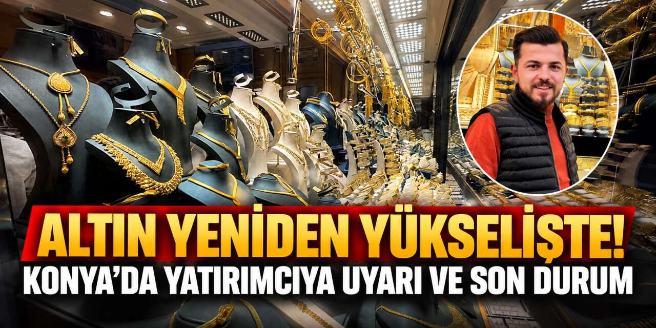 Altın yatırımcısının gözü bu rakamlarda! Konya’da gram ve çeyrek ne kadar?
