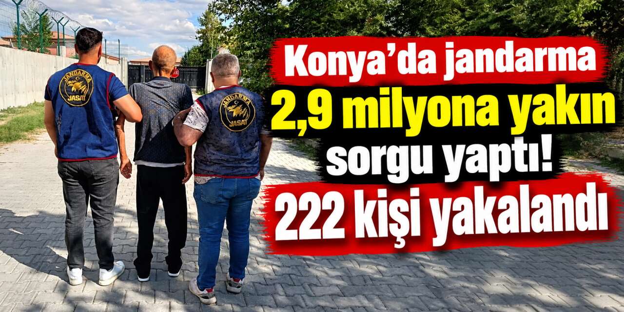 Konya’da 222 kişi gözaltına alındı! Aralarında ağır cezalılar da var