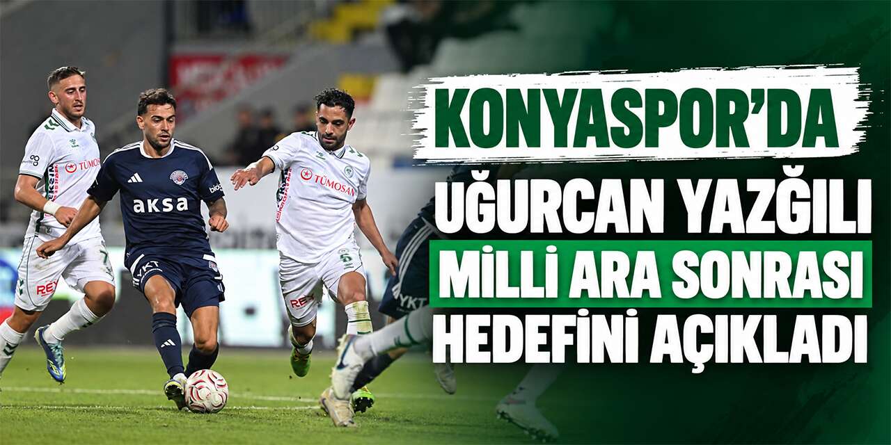 Konyasporlu Uğurcan milli ara sonrasını işaret etti